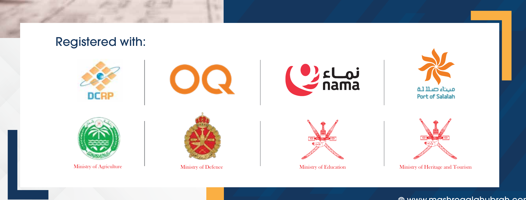 Registered with Nama, DCRP, OQ, Port of Salalah, Ministry of Agriculture, Ministry of Defence, Ministry of Education and Ministry of Heritage and Tourism